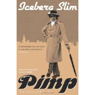 Pimp: The Story of My Life: Iceberg Slim, Irvine Welsh: 9781847673329: Books