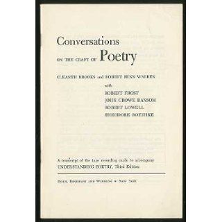 Conversation on the Craft of Poetry: With Robert Frost, John Crowe Ransom, Robert Lowell, and Theodore Roethke, A Transcript of the Tape Recording Made to Accompany "Understanding Poetry", Third edition.: Cleanth and Robert Penn Warren BROOKS: Bo