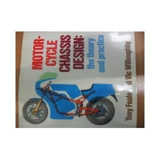 Motorcycle Chassis Design: The Theory and Practice: Tony Foale: 9780850455601: Books