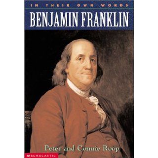 Benjamin Franklin (In Their Own Words (Scholastic Hardcover)): Peter Roop, Connie Roop: 9780439271790: Books