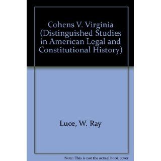 Cohens v. Virginia (1821): The Supreme Court and State Rights: a Reevaluation of Influences and Impacts: Luce: 9780824027650: Books