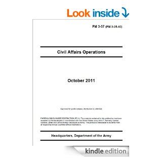 Field Manual FM 3 57 (FM 3 05.40) Civil Affairs Operations October 2011 eBook: United States Government US Army: Kindle Store