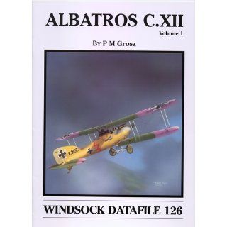 Windsock Datafile No. 126   Albatros C.XII   Volume 1: Peter M. Grosz: Books