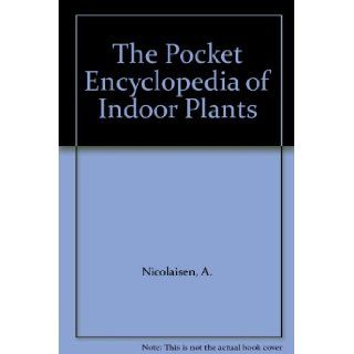 The Pocket Encyclopedia of Indoor Plants: A. Nicolaisen: Books