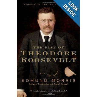 The Rise of Theodore Roosevelt (Modern Library Paperbacks): Edmund Morris: 9780375756788: Books