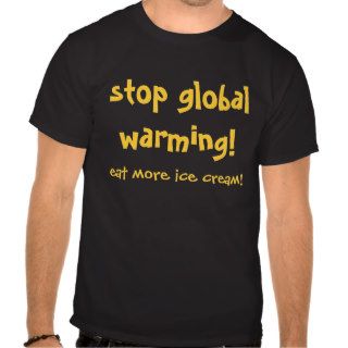 stop global warming! shirt