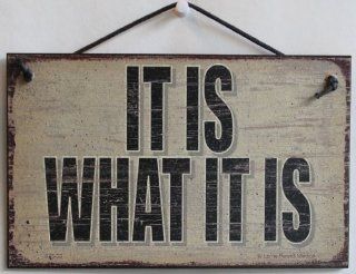 5x8 Vintage Style Sign Saying, "IT IS WHAT IT IS" Decorative Fun Universal Household Signs from Egbert's Treasures  