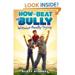 How to Beat the Bully Without Really Trying (Rodney Rathbone)   Kindle edition by Scott Starkey. Children Kindle eBooks @ .