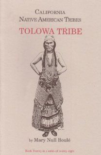 California Native American Tribes Tolowa Tribe (California's Native American Tribes) Mary Null Boule 9781877599439 Books