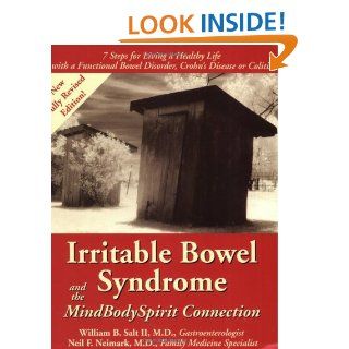 Irritable Bowel Syndrome & the MindBodySpirit Connection: 7 Steps for Living a Healthy Life with a Functional Bowel Disorder, Crohn's Disease, or Colitis (Mind Body Spirit Connection Series.): William B. Salt II MD, Neil F. Neimark MD: 978096570385