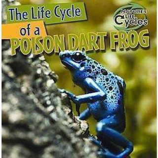 The Life Cycle of a Poison Dart Frog (Hardcover)