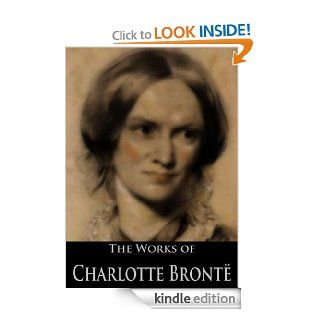 The Works of Charlotte Bront: Life of Charlotte Bront, Jane Eyre, Poems by Currer Bell, Shirley, The Professor, Villette (6 Books With Active Table of Contents) eBook: Charlotte  Bront, Elizabeth Cleghorn Gaskell: Kindle Store