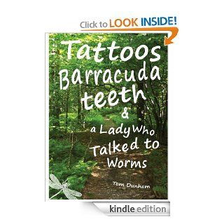 Tattoos, Barracuda Teeth, & a Lady Who Talked to Worms   Kindle edition by Tom Dunham. Children Kindle eBooks @ .