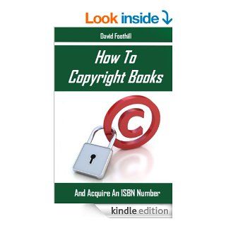 How To Copyright Books And Acquire An ISBN Number eBook: David Foothill: Kindle Store