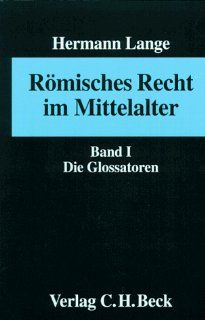 Rmisches Recht im Mittelalter, Bd.1, Die Glossatoren Hermann Lange Bücher