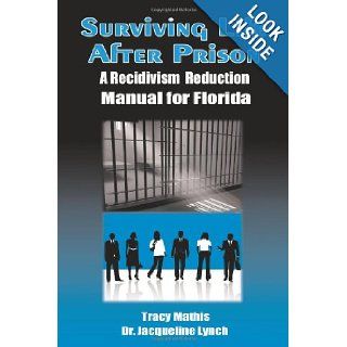 Surviving Life After Prison A Recidivism Reduction Manual for Florida Tracy Mathis, Dr. Jacqueline Lynch 9781439255179 Books