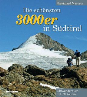 Die schnsten 3000er in Sdtirol: Bildwanderbuch mit 70 Hochtouren: Hanspaul Menara: Bücher