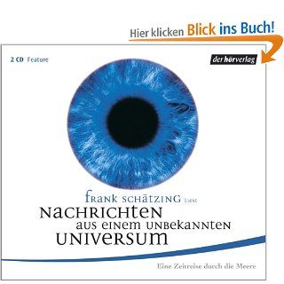 Nachrichten aus einem unbekannten Universum. Eine Zeitreise durch die Meere: Feature: Frank Schtzing: Bücher