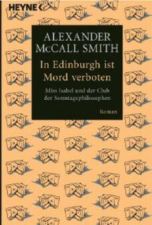 In Edinburgh ist Mord verboten: Miss Isabel und der Club der Sonntagsphilosophen: Alexander McCall Smith, Thomas Stegers: Bücher