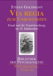 Via regia zum Unbewussten: Freud und die Traumforschung im 19. Jahrhundert: Stefan Goldmann: Bücher