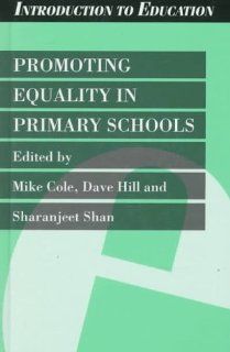 Promoting Equality in Primary Schools (Introduction to Education): Mike Cole, Dave Hill, Sharanjeet Shan: 9780304333073: Books