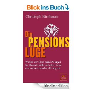 Die Pensionslge Warum der Staat seine Zusagen fr Beamte nicht einhalten kann und warum uns das alle angeht eBook Christoph Birnbaum Kindle Shop
