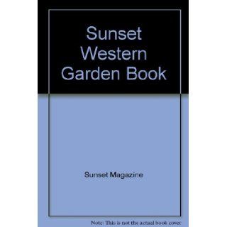 Sunset Western Garden Book: Sunset Magazine: Books