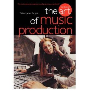 The Art of Music Production (Paperback)   Common: By (author) Richard James Burgess: 0884138863535: Books