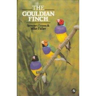 The Gouldian Finch: Stewart Evans, Mike Fidler: 9780713715958: Books