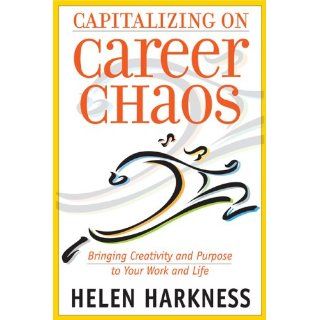 Capitalizing on Career Chaos: Bringing Creativity and Purpose to Your Work and Life (9780891062097): Helen Harkness: Books