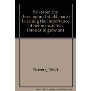 Sylvester, the three spined stickleback Learning the importance of being unselfish (Stories to grow on) Ethel Barrett 9780830706884 Books