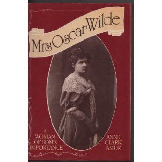 Mrs.Oscar Wilde: A Woman of Some Importance: Anne Clark Amor: 9780283989674: Books
