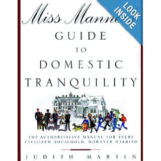 Miss Manners' Guide to Domestic Tranquility: The Authoritative Manual for Every Civilized Household, However Harried (9780517701652): Judith Martin: Books