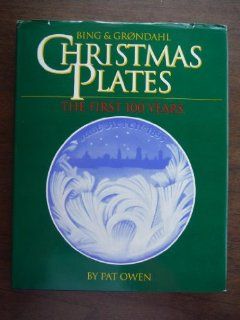 Bing & Grondhal Christmas Plates: The First 100 Years: Pat Owen: 9780913428764: Books