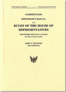 Constitution, Jefferson's Manual, and Rules of the House of Representatives of the United States, One Hundred Eleventh Congress: House (U.S.): 9780160835575: Books