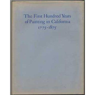 The first hundred years of painting in California, 1775 1875: With biographical information and references relating to the artists: Jeanne Skinner Van Nostrand: 9780910760102: Books