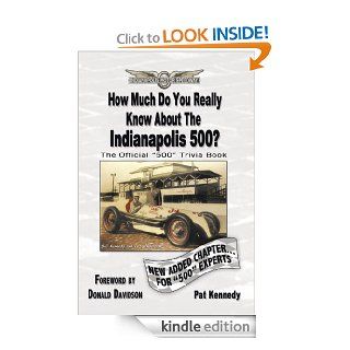 How Much Do You Really Know About the Indianapolis 500?: 500+ Multiple Choice Questions to Educate and Test Your Knowledge of the Hundred Year History eBook: Pat Kennedy: Kindle Store