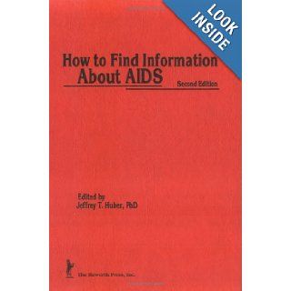 How to Find Information About AIDS Second Edition (Haworth Medical Information Sources) Virginia A Lingle, M Sandra Wood, Jeffrey T Huber 9781560241409 Books