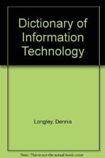 Dictionary of Information Technology (9780195205190): Dennis Longley, Michael Shain: Books