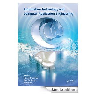 Information Technology and Computer Application Engineering: Proceedings of the International Conference on Information Technology and Computer Application Engineering (ITCAE 2013) eBook: Hsiang Chuan Liu, Wen Pei Sung, Yao Wenli: Kindle Store