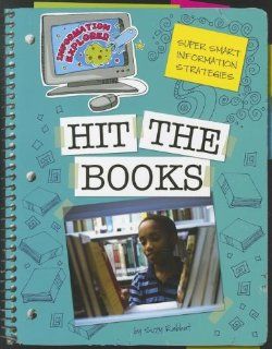 Hit the Books (Information Explorer: Super Smart Information Strategies): Suzy Rabbat: 9781610802581: Books