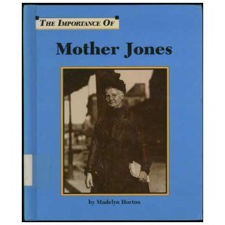 Mother Jones (Importance of): Madelyn Horton: 9781560060574:  Children's Books