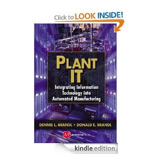 Plant IT: Integrating Information Technology into Automated Manufacturing eBook: Dennis L. Brandl, Donald E. Brandl: Kindle Store