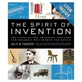 The Spirit of Invention: The Story of the Thinkers, Creators, and Dreamers Who Formed Our Nation: Lemelson Center for the Study of Inventi, Julie M. Fenster: 9780061231896: Books