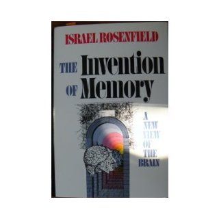 The Invention of Memory: A New View of the Brain: Israel Rosenfield: 9780465035922: Books