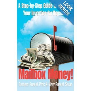 Mailbox Money!: Step by Step Guide to Licensing Your Invention for Royalties: Barbara Russell Pitts, Mary Russell Sarao: 9780978522278: Books