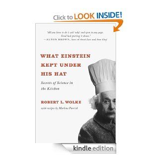 What Einstein Kept Under His Hat: Secrets of Science in the Kitchen   Kindle edition by Robert L. Wolke, Marlene Parrish. Professional & Technical Kindle eBooks @ .