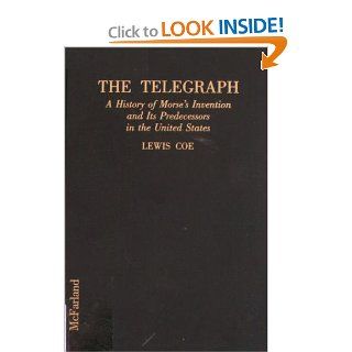 The Telegraph: A History of Morse's Invention and Its Predecessors in the United States: Lewis Coe: 9780899507361: Books