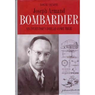 Joseph Armand Bombardier   An Inventor's Dream Come True: Roger Lacasse: 9782891113410: Books