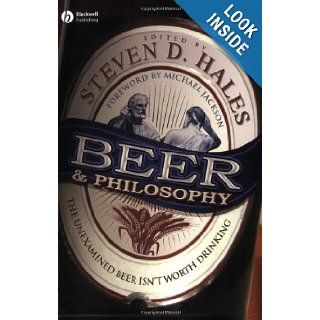 Beer and Philosophy: The Unexamined Beer Isn't Worth Drinking: Steven D. Hales, Michael C. Jackson: 9781405154307: Books